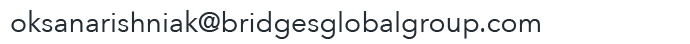 Email oksanarishniak@bridgesglobalgroup.com